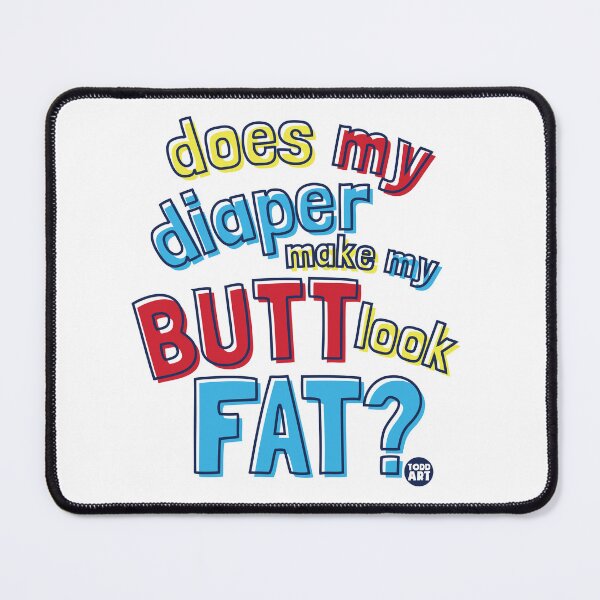 Item preview, DIAPER MAKE ME LOOK FAT designed and sold by TODD GOLDMAN.