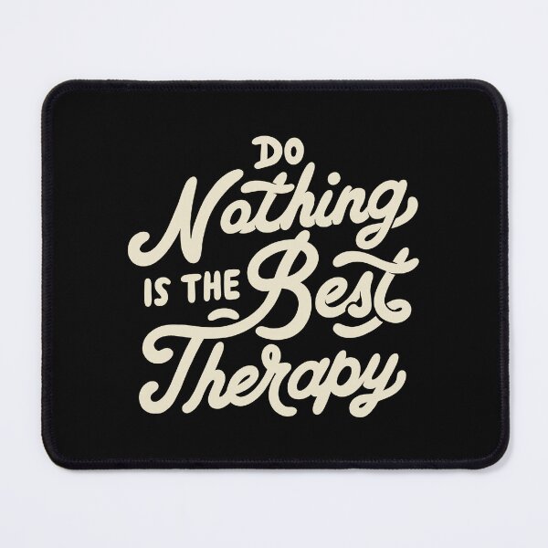 Item preview, Do Nothing Is The Best Therapy by Tobe Fonseca designed and sold by Tobe Fonseca®.