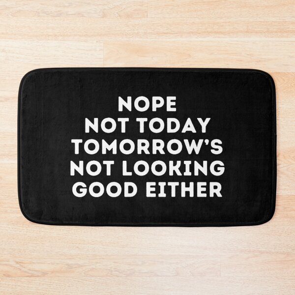 Item preview, Nope Not Today Tomorrow's Not Looking Good Either, Tomorrow Is Not Promised Be A Ho Today designed and sold by manandi1.