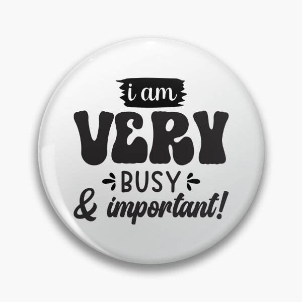Item preview, I Am Very Busy And Impontant designed and sold by Artifylab.