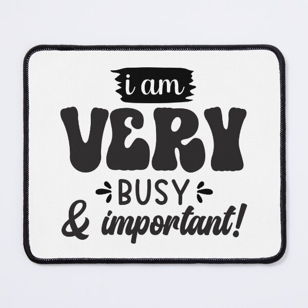 Item preview, I Am Very Busy And Impontant designed and sold by Artifylab.