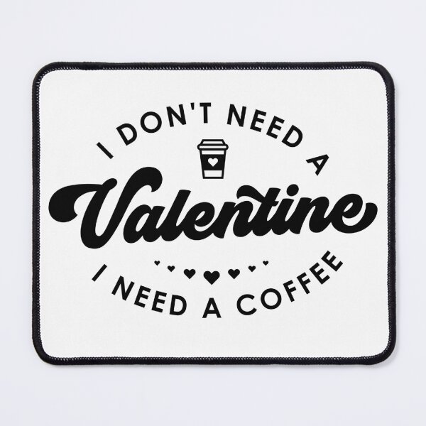 Item preview, I don't need a valentine I need a coffee designed and sold by PERsonalthreads.