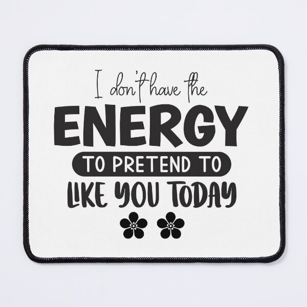 Item preview, I Don't Have The Energy To Pretend To Like You Today designed and sold by Artifylab.