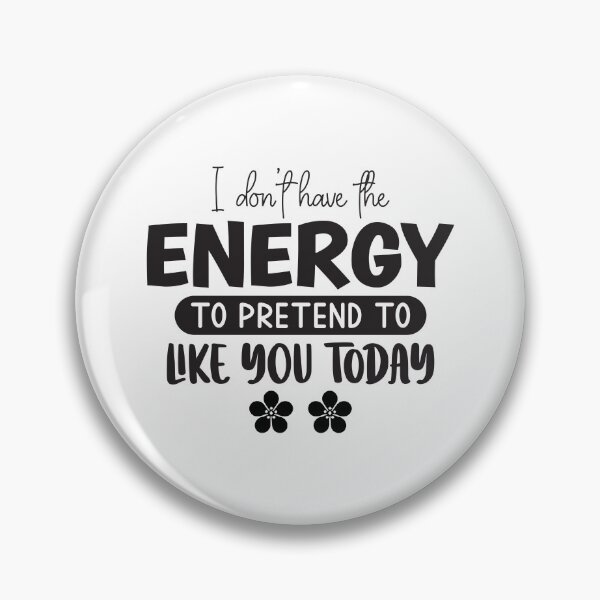 Item preview, I Don't Have The Energy To Pretend To Like You Today designed and sold by Artifylab.