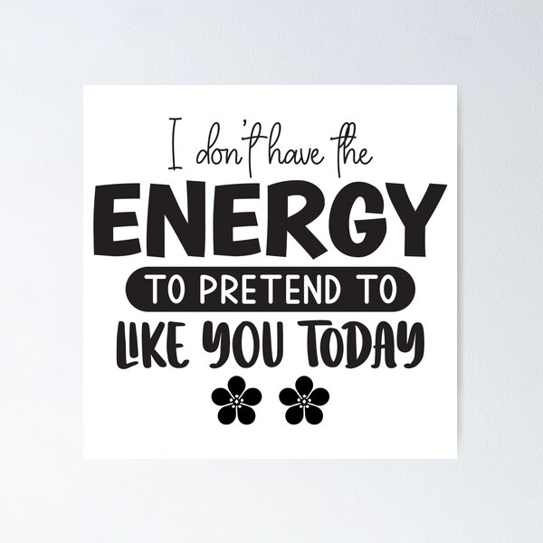 Item preview, I Don't Have The Energy To Pretend To Like You Today designed and sold by Artifylab.