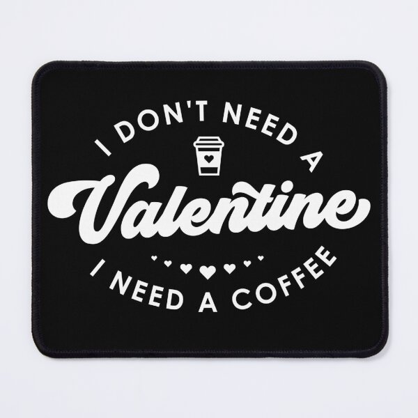 Item preview, I don't need a valentine I need a coffee designed and sold by PERsonalthreads.