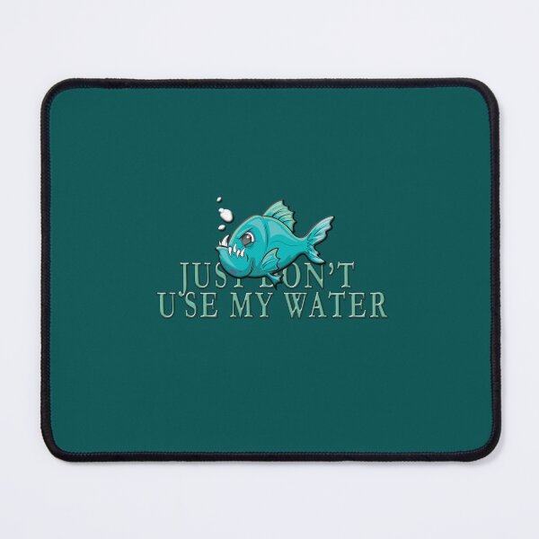 Item preview, ANGRY PIRANHA DON'T USE MY WATER PIRANHA JOE designed and sold by Usrbrands.