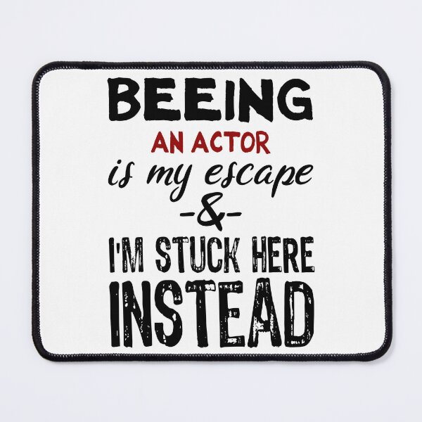 Item preview, Beeing An Actor is my escape designed and sold by BYNDART.