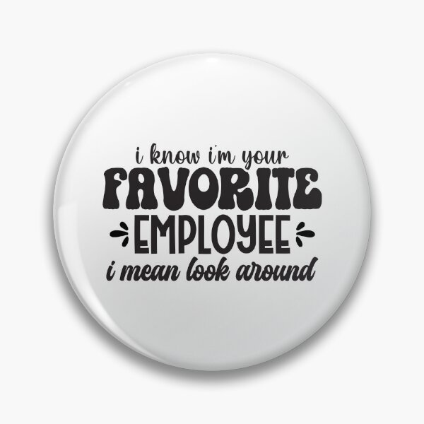 Item preview, I Know I'm Your Favorite Employee I Mean Look Around designed and sold by Artifylab.