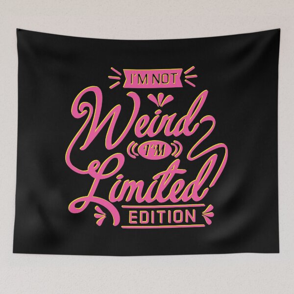 Item preview, I'M NOT Weird I'M Limited EDITION designed and sold by Cutees-designs.