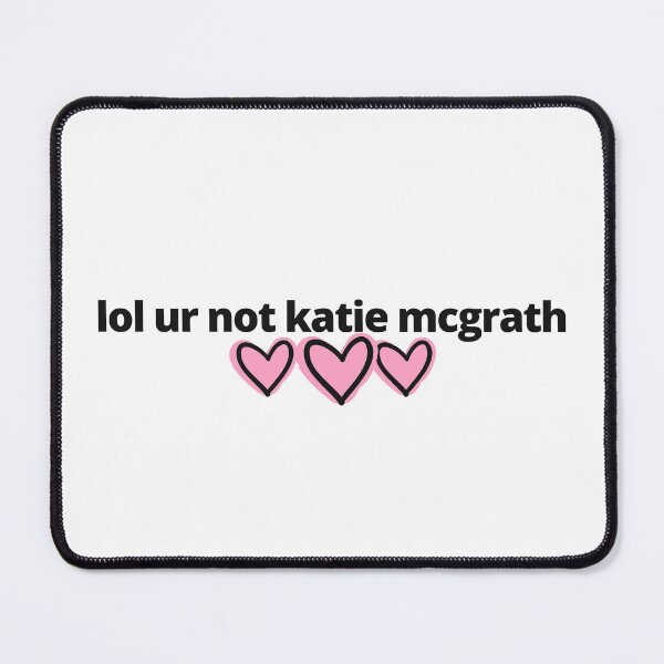 Item preview, lol ur not katie mcgrath designed and sold by humnoo.