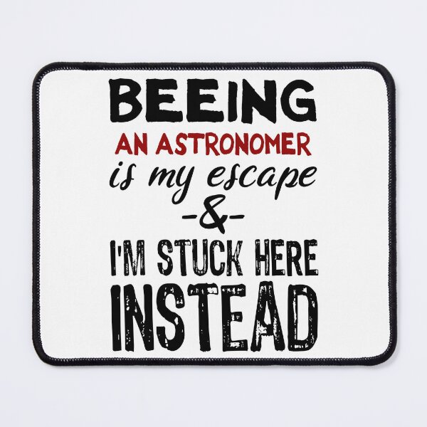 Item preview, Beeing An Astronomer is my escape designed and sold by BYNDART.