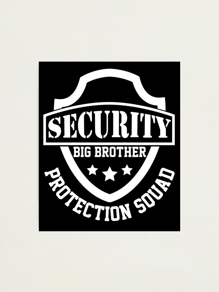 Security Big Brother Protection Squad Funny Bro Tee Photographic Print By Kieranight Redbubble