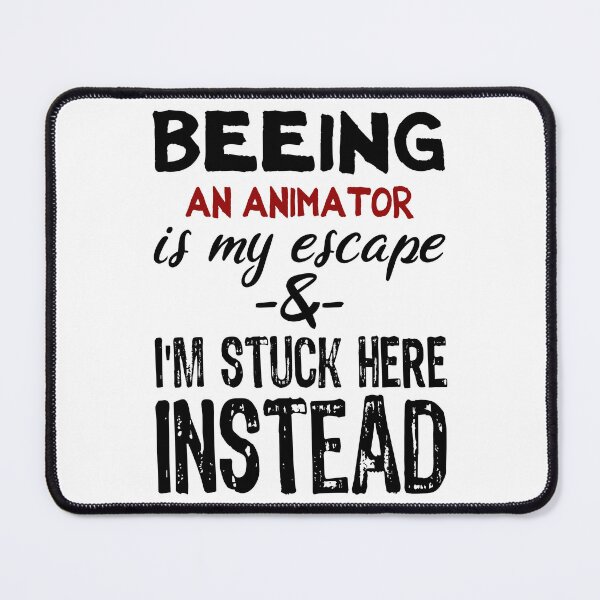 Item preview, Beeing An Animator is my escape designed and sold by BYNDART.