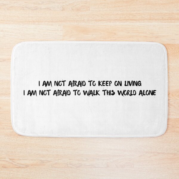 Item preview, I am not afraid to keep on living, I am not afraid to walk this world alone designed and sold by whimsicali.