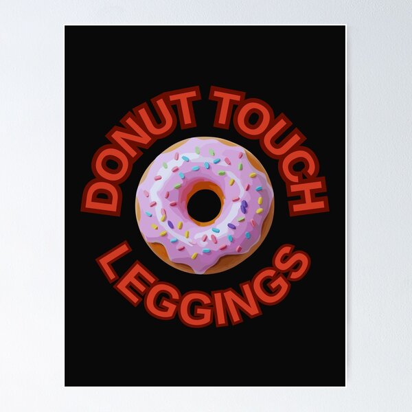 Item preview, DONUT Touch My Leggings ! Do not Touch Series designed and sold by Psycho-Crazy.