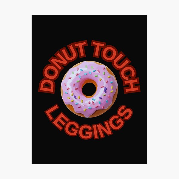 Item preview, DONUT Touch My Leggings ! Do not Touch Series designed and sold by Psycho-Crazy.