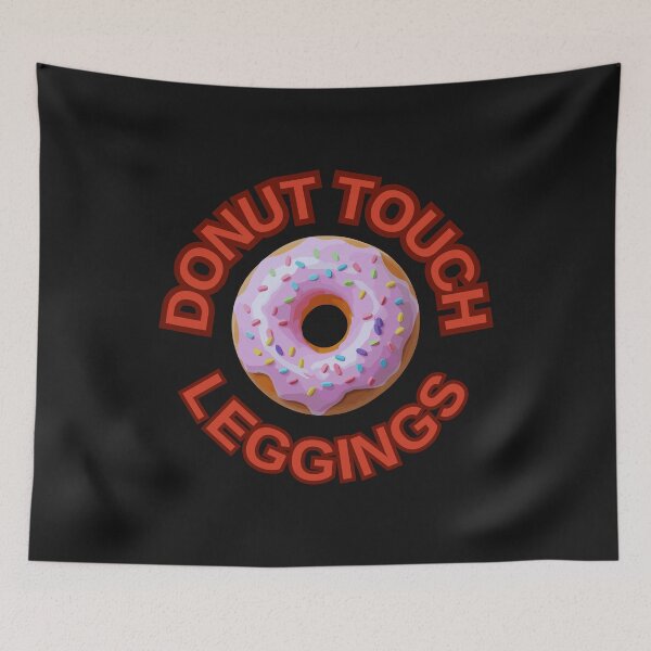 Item preview, DONUT Touch My Leggings ! Do not Touch Series designed and sold by Psycho-Crazy.