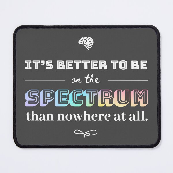 Item preview, Its Better to Be on the Spectrum Dark designed and sold by MoonlightMan.