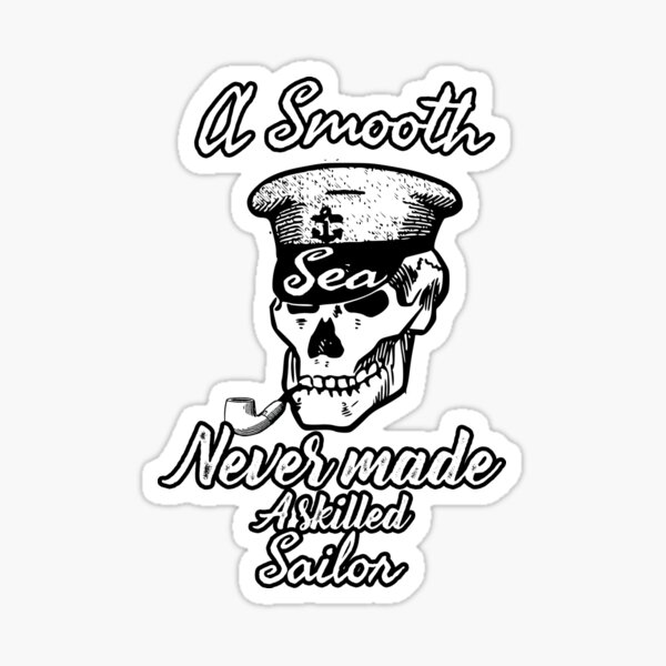 A Smooth Sea Never Made A Skilled Sailor Sticker