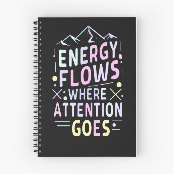 Item preview, Energy Flows Where Attention Goes designed and sold by MillenniumDrip.