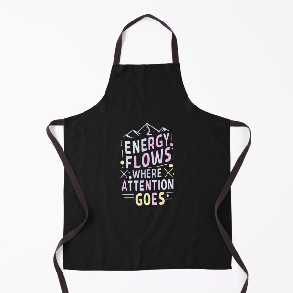 Item preview, Energy Flows Where Attention Goes designed and sold by MillenniumDrip.