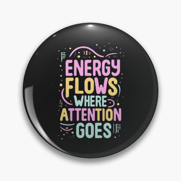 Item preview, Energy Flows Where Attention Goes designed and sold by MillenniumDrip.