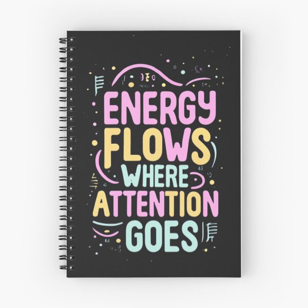Item preview, Energy Flows Where Attention Goes designed and sold by MillenniumDrip.