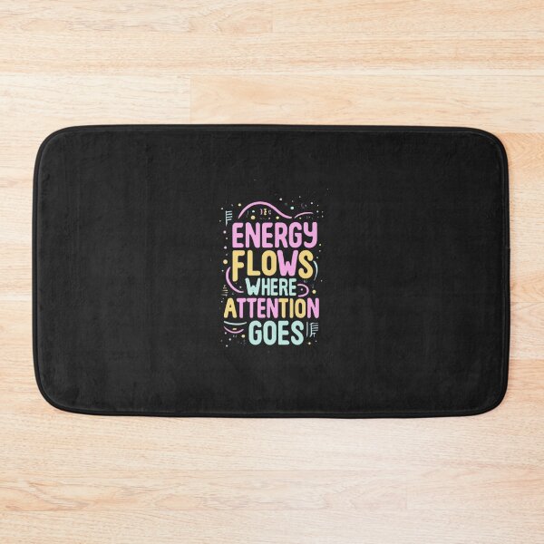 Item preview, Energy Flows Where Attention Goes designed and sold by MillenniumDrip.