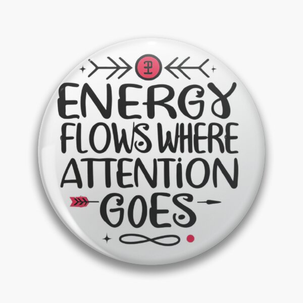 Item preview, Energy Flows Where Attention Goes designed and sold by MillenniumDrip.