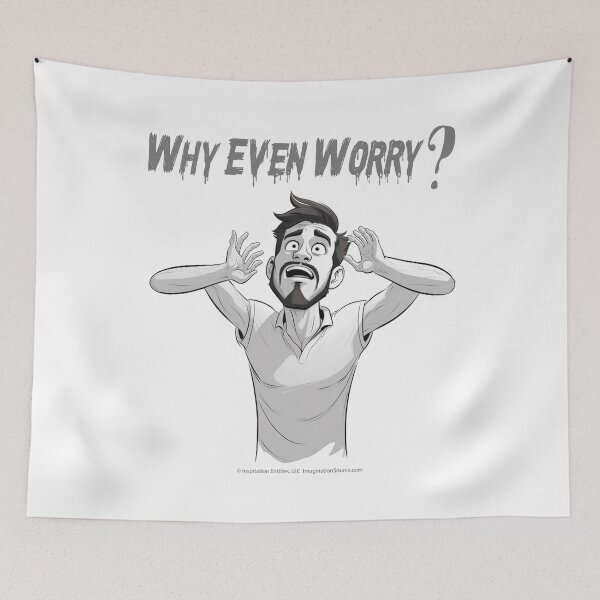 Item preview, Why Even Worry? 1-Male designed and sold by The Imagination Source™.
