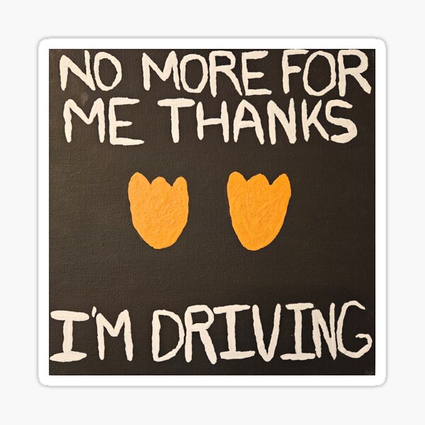 Item preview, No More for Me, Thanks - I'm Driving! designed and sold by mollyearle0313.