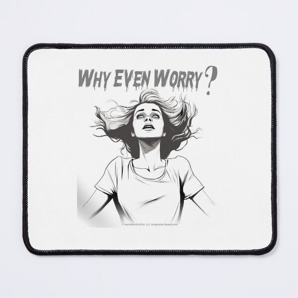 Item preview, Why Even Worry? 4-Female designed and sold by The Imagination Source™.