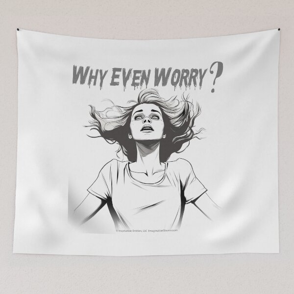 Item preview, Why Even Worry? 4-Female designed and sold by The Imagination Source™.