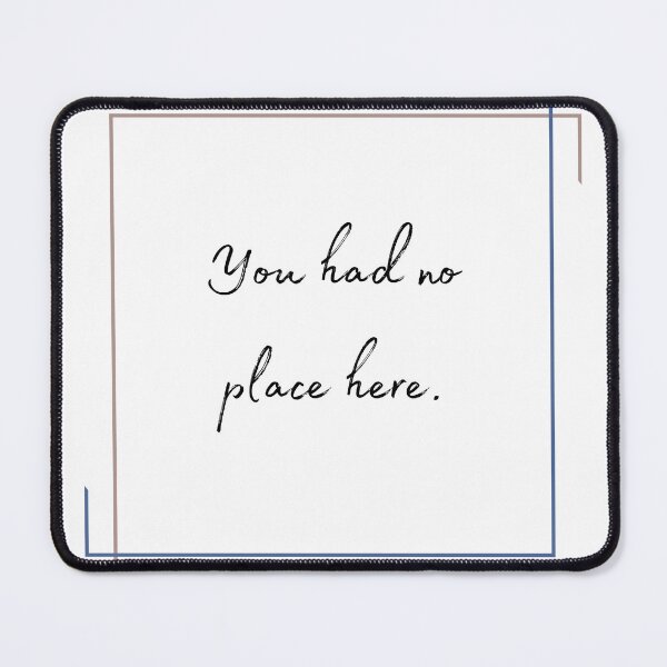 Item preview, DOTA 2 quote | Mirana | You had no place here. | queenoflaura designed and sold by queenoflaura.