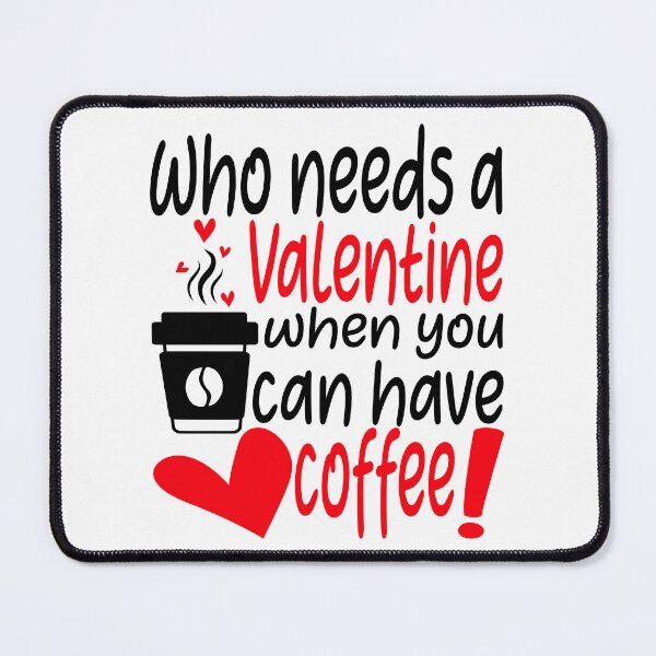 Item preview, WHO NEEDS A VALENTINE WHEN YOU CAN HAVE COFFEE! designed and sold by Rejiboustarts.