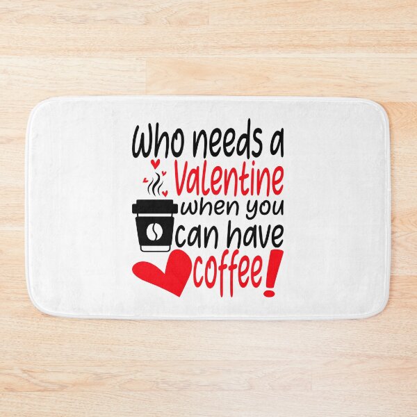 Item preview, WHO NEEDS A VALENTINE WHEN YOU CAN HAVE COFFEE! designed and sold by Rejiboustarts.