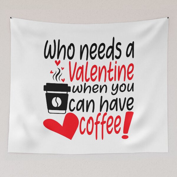 Item preview, WHO NEEDS A VALENTINE WHEN YOU CAN HAVE COFFEE! designed and sold by Rejiboustarts.