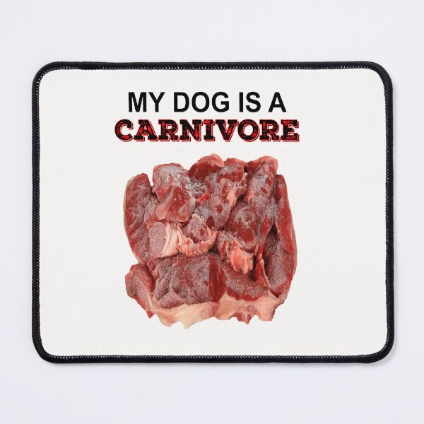 Item preview, MY DOG IS A CARNIVORE designed and sold by TeAnne.