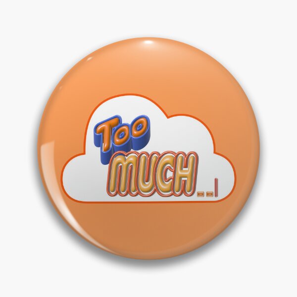 Item preview, TOO MUCH~~ designed and sold by Pronoian-Space.