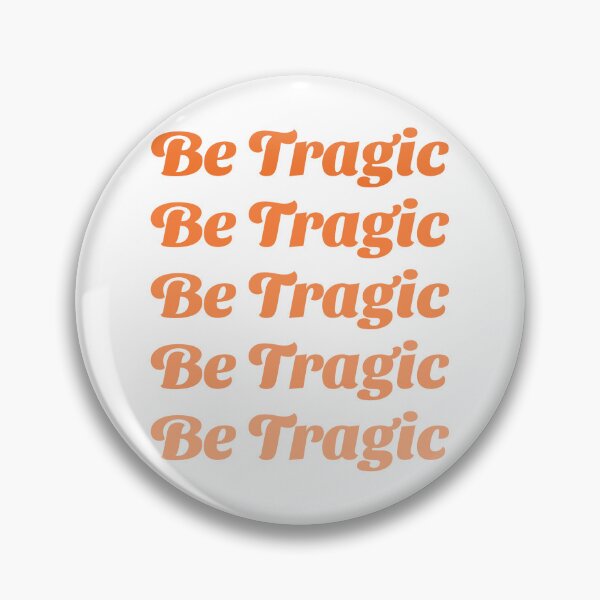 Item preview, Be Tragic designed and sold by Purple Fabric.