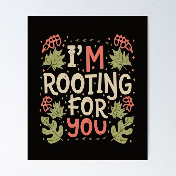 Item preview, I'm Rooting for You - Encouragement in Every Design designed and sold by MiSuPa.