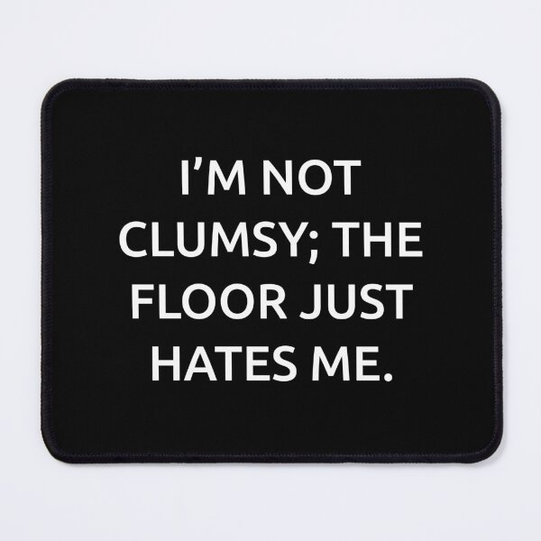 Item preview, I’m not clumsy; the floor just hates me. designed and sold by IMCDT.