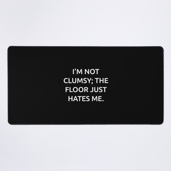 Item preview, I’m not clumsy; the floor just hates me. designed and sold by IMCDT.