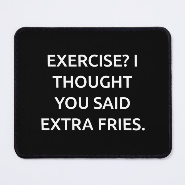 Item preview, Exercise? I thought you said extra fries. designed and sold by IMCDT.