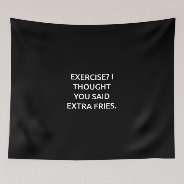 Item preview, Exercise? I thought you said extra fries. designed and sold by IMCDT.