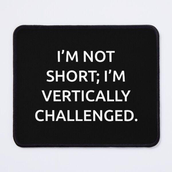 Item preview, I’m not short; I’m vertically challenged. designed and sold by IMCDT.