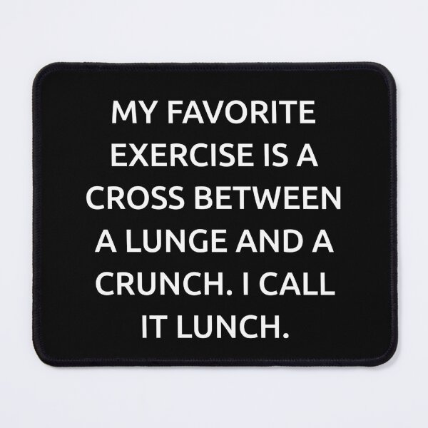 Item preview, My favorite exercise is a cross between a lunge and a crunch. I call it lunch. designed and sold by IMCDT.
