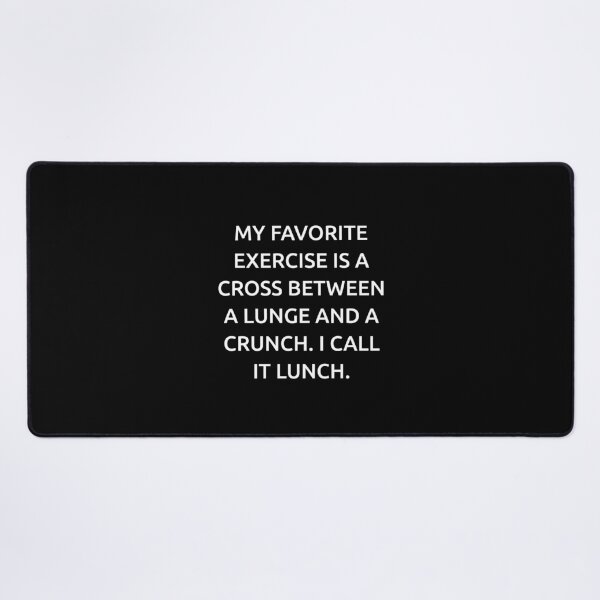 Item preview, My favorite exercise is a cross between a lunge and a crunch. I call it lunch. designed and sold by IMCDT.