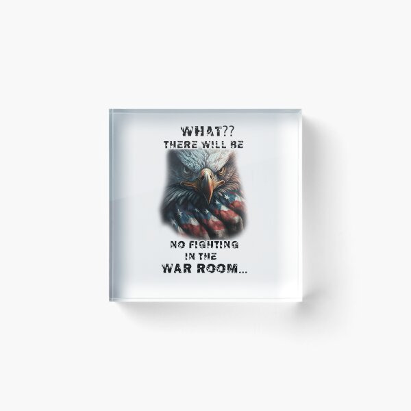 Item preview, What?? There will be no fighting in the war room designed and sold by LinkyLankStank.